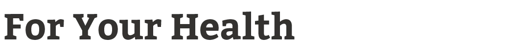 for your health